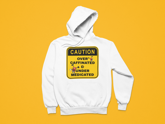Over-Caffeinated & Under-Medicated – Proceed With Caution Casual Only